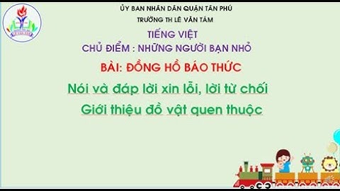 Lớp 2 - Môn TV - Nói và đáp lời xin lỗi, lời từ chối. Giới thiệu đồ vật quen thuộc  - Tuần 10