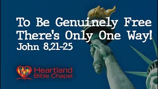“To Be Genuinely Free – There’s Only One Way!” John 8:31-38 Full Sermon
