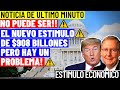 ACTUALIZACIÓN DE ESTÍMULO 12/2- SEGUNDO ESTIMULO ECONOMICO DE $908 BILLONES - NUEVO ESTIMULO