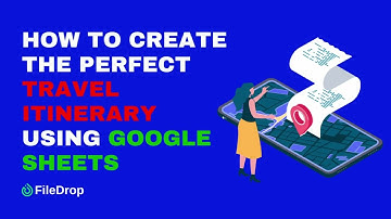 How to Create the Perfect Travel Itinerary Using Google Sheets