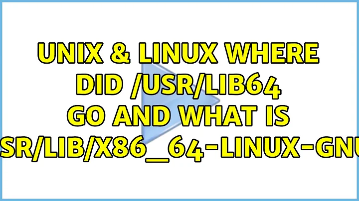 Unix & Linux: Where did /usr/lib64 go and what is /usr/lib/x86_64-linux-gnu?