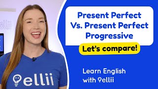 Present Perfect Vs. Present Perfect Progressive – Grammar & Verb Tenses