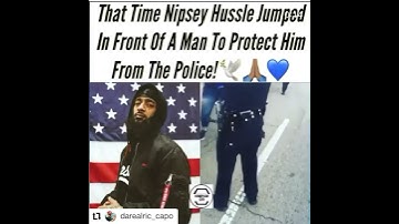 Nipsey Hussle jumps in front of a man to protect him from police
