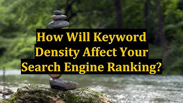 How Will Keyword Density Affect Your Search Engine Ranking?