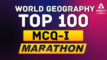 World Geography Top 100 MCQ-I  Marathon | UPSC ADDA247