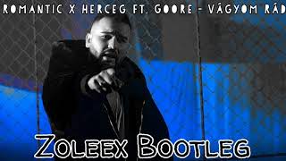 Romantic x Herceg ft. Goore - Vágyom Rád (Zoleex Bootleg)