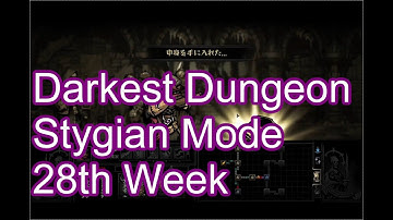Darkest Dungeon, Stygian Mode, 28th Week
