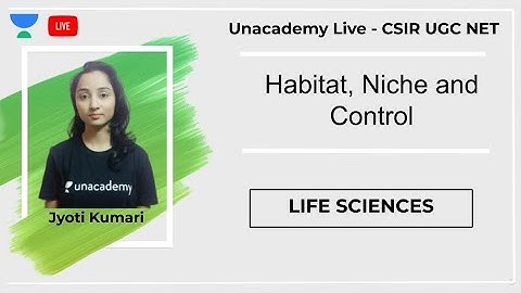 Habitat, Niche and Control | Life Sciences | Unacademy Live - CSIR UGC NET | Jyoti Kumari