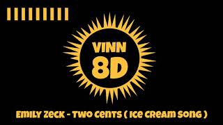 Emily Zeck - Two Cents ( Ice Cream Song ) [ 8D AUDIO ]