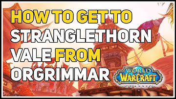 How to get to Stranglethorn Vale from Orgrimmar WoW Classic