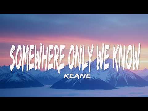 Keane - Somewhere Only We Know (Lyrics)