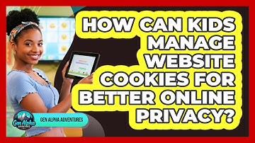 How Can Kids Manage Website Cookies For Better Online Privacy? - Gen Alpha Adventures