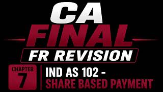 CA Final - Financial Reporting (FR) - Chapter 7 - Ind AS 102 - Share Based Payment - Revision Video