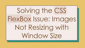 Solving the CSS FlexBox Issue: Images Not Resizing with Window Size