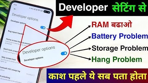 Developer Option Hidden Setting to fix Battery Drain,Hang Problem,Storage Problem and Increase RAM