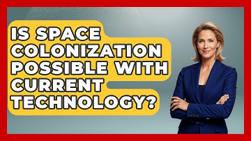 Is Space Colonization Possible With Current Technology? - Space Tech Insider