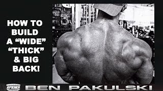 How to Build Wide, Thick and Big Back Muscles by Ben Pakulski