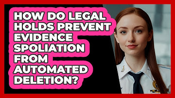 How Do Legal Holds Prevent Evidence Spoliation From Automated Deletion? - SecurityFirstCorp.com