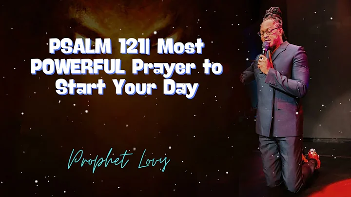 PSALM 121| Most POWERFUL Prayer to Start Your Day - Prophet Lovy