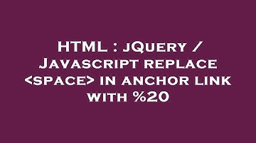 HTML : jQuery / Javascript replace  space  in anchor link with %20