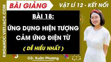 Vật lí 12 Bài 18: Ứng dụng hiện tượng cảm ứng điện từ | Kết nối tri thức ( DỄ HIỂU NHẤT )