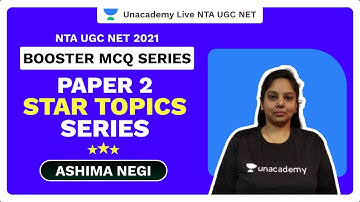 NTA UGC NET 2021 | PAPER 2 - STAR TOPICS SERIES | Ashima Negi | Unacademy