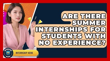 Are There Summer Internships for Students With No Experience? | Internship Hero News