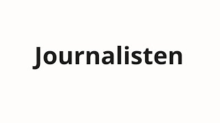 How to pronounce Journalisten