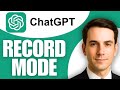 How To Use ChatGPT Record Mode