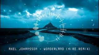 Axel Johansson - Wonderland (K1RE Remix)