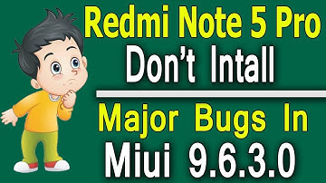 Redmi Note 5 Pro Bugs in Miui 9 6 3 0 Update| Miui 9.6.3.0 Bugs