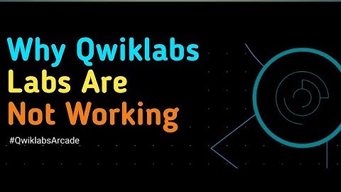 Why Qwiklabs Labs Are Not Working || Qwiklabs The Arcade