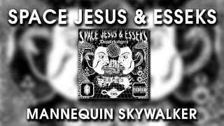 Space Jesus & Esseks - Mannequin Skywalker chords