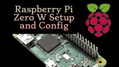 Raspberry Pi Zero W Setup and Configuration