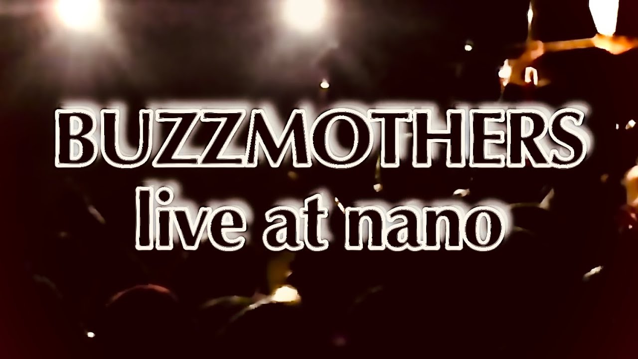 バズマザーズ『live at nano 2013.01.28（編集版） 』BuzzMothers Live
