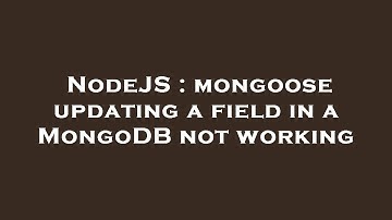 NodeJS : mongoose updating a field in a MongoDB not working