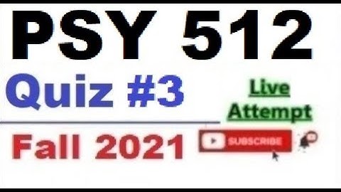 PSY512 quiz 3 live attempte with correct answers Fall 2021 Solved quiz