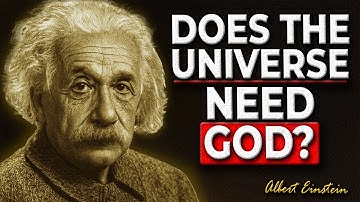 Does the Universe Need a Creator? The Simple Answer - Albert Einstein