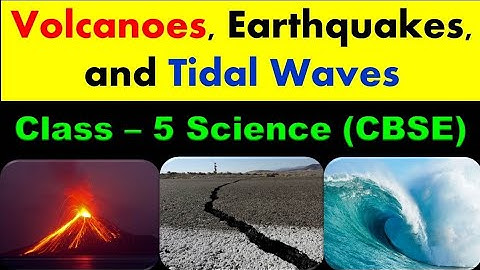 Volcanoes, Earthquakes & Tidalwaves | Class - 5 Science | CBSE | NCERT | Earth