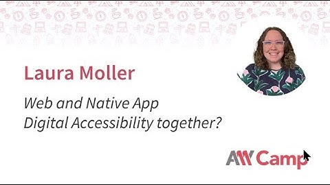 Laura Moller - Web and Native AppDigital Accessibility together?
