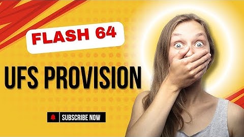 Flash 64 UFS PROVISION | UFS change