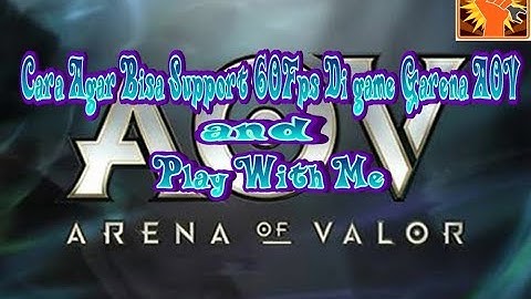 Cara agar Support 60Fps di Garena AoV & Play With Me!
