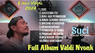 Suci - Valdy Nyonk Full Album Terbaru | Lagu Viral 2024