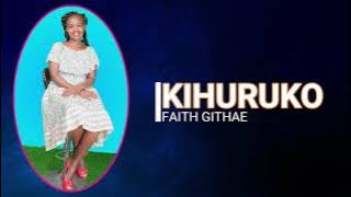 KIHURUKO BY FAITH GITHAE LYRIC VIDEO