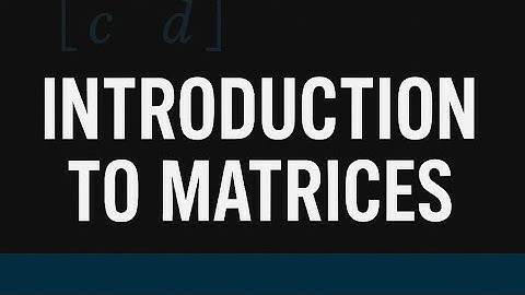 Introduction to Matrices | Understanding the Basics of Matrix Algebra