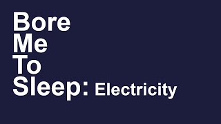 Bore Me To Sleep #1 - Unintelligible Science: Electricity