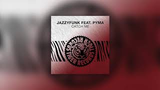 JazzyFunk - Catch Me feat. Pyma (Original Mix)