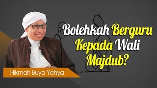Bolehkah Berguru Kepada Wali Majdub? - Hikmah Buya Yahya
