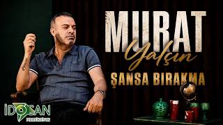 Murat Yalçın Şansa Bırakma