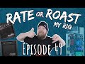 Rate or Roast My Rig - Episode 49
